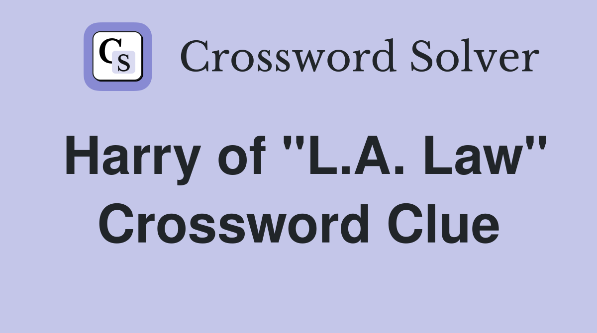 Harry of "L.A. Law" Crossword Clue