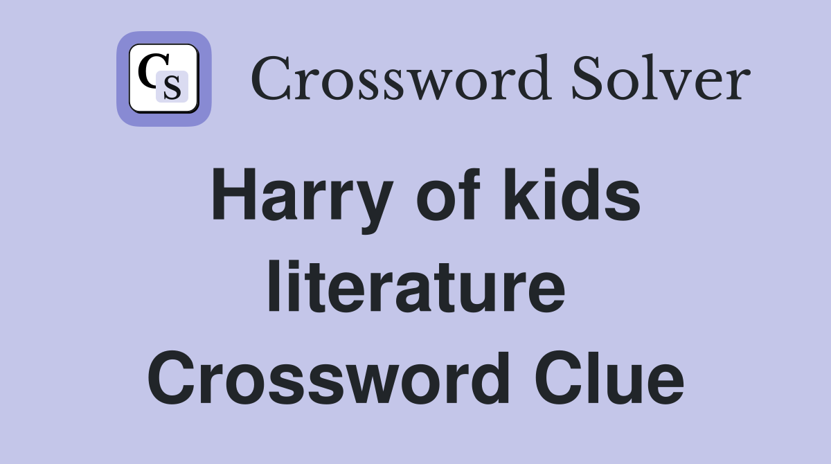Harry of kids literature Crossword Clue
