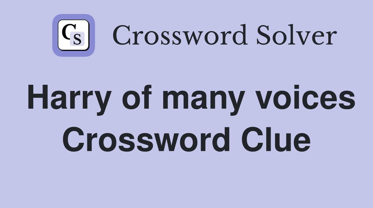 Harry of many voices Crossword Clue