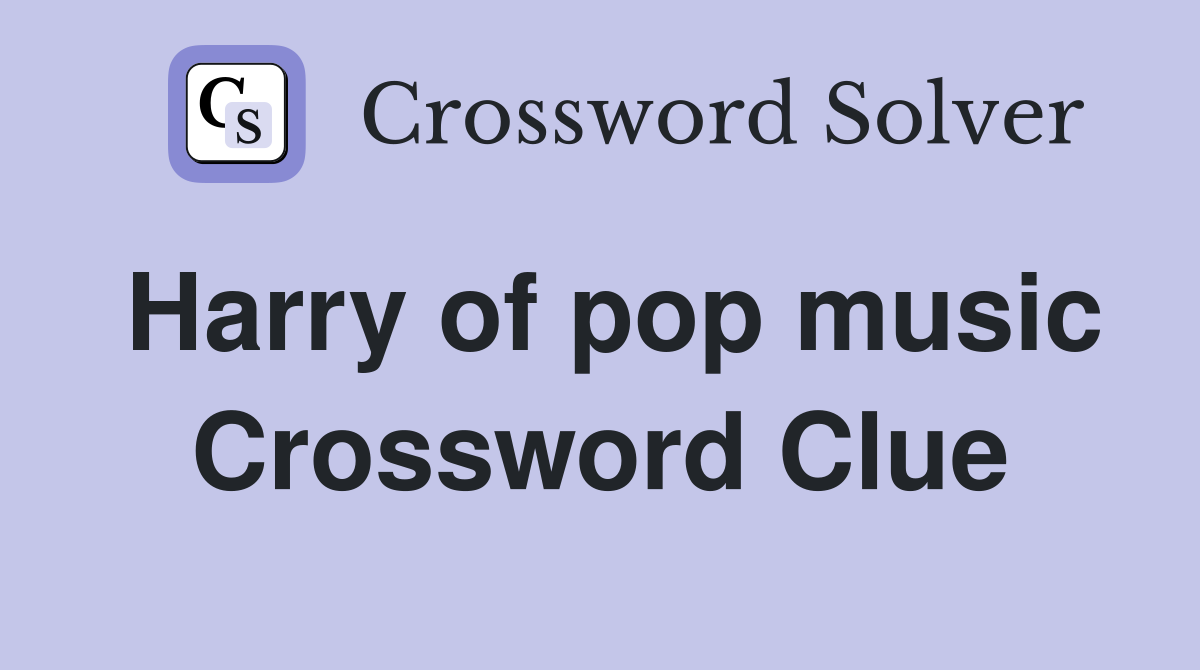Harry of pop music Crossword Clue