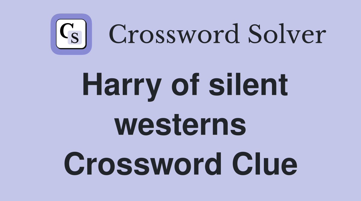 Harry of silent westerns Crossword Clue