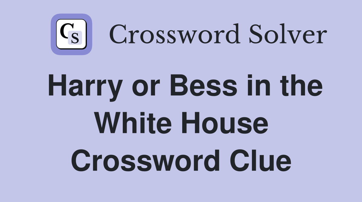 Harry or Bess in the White House Crossword Clue
