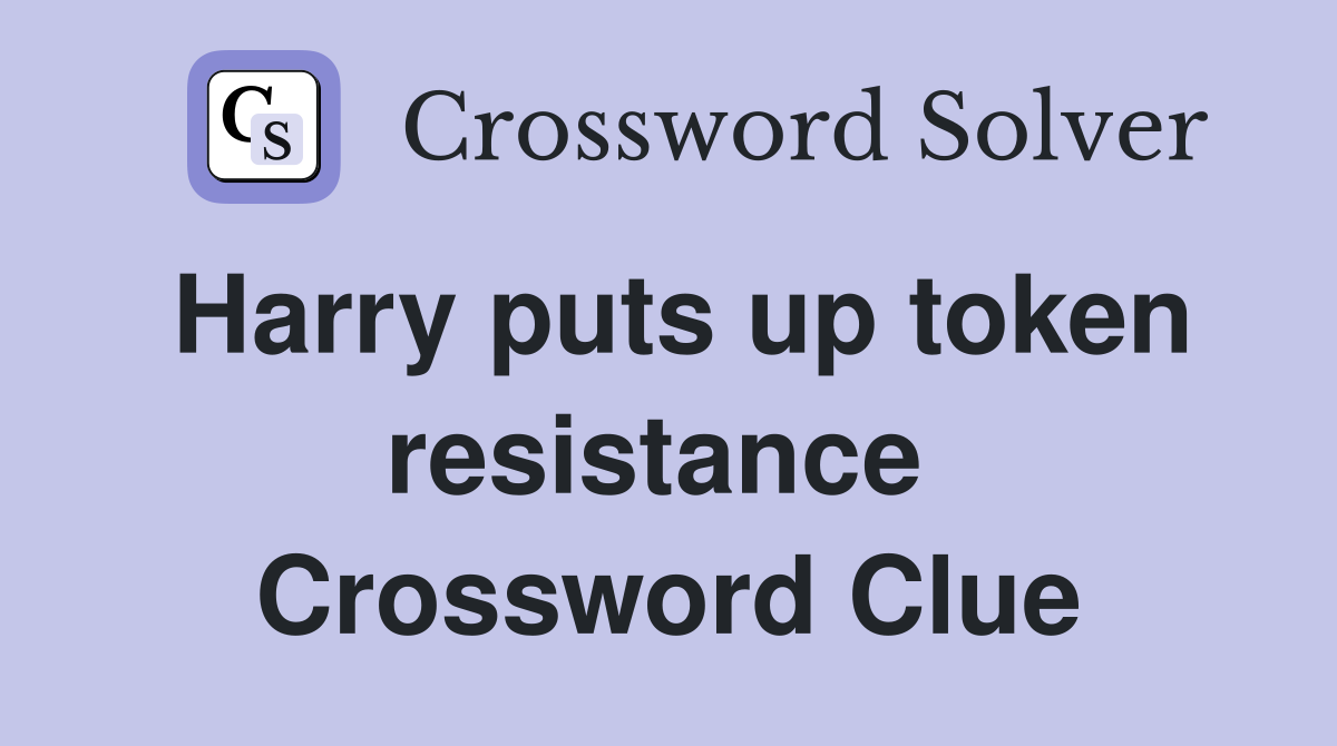 Harry puts up token resistance  Crossword Clue