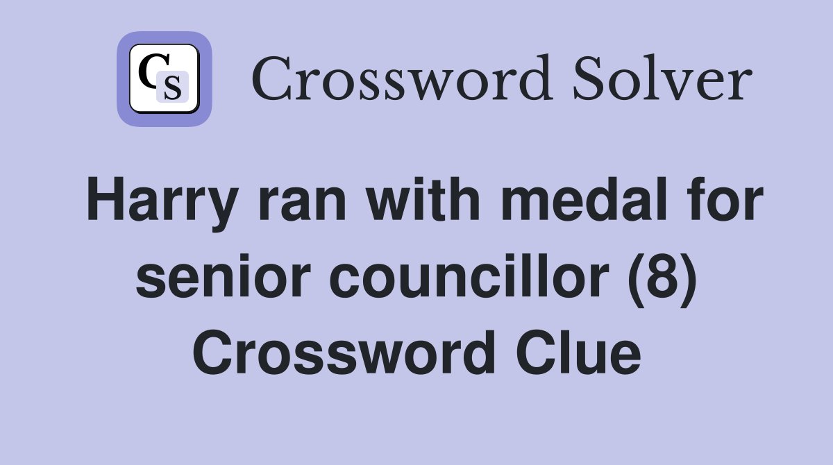 Harry ran with medal for senior councillor (8) Crossword Clue