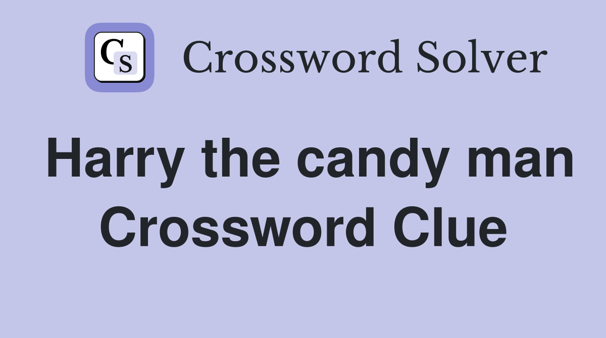 Harry the candy man Crossword Clue
