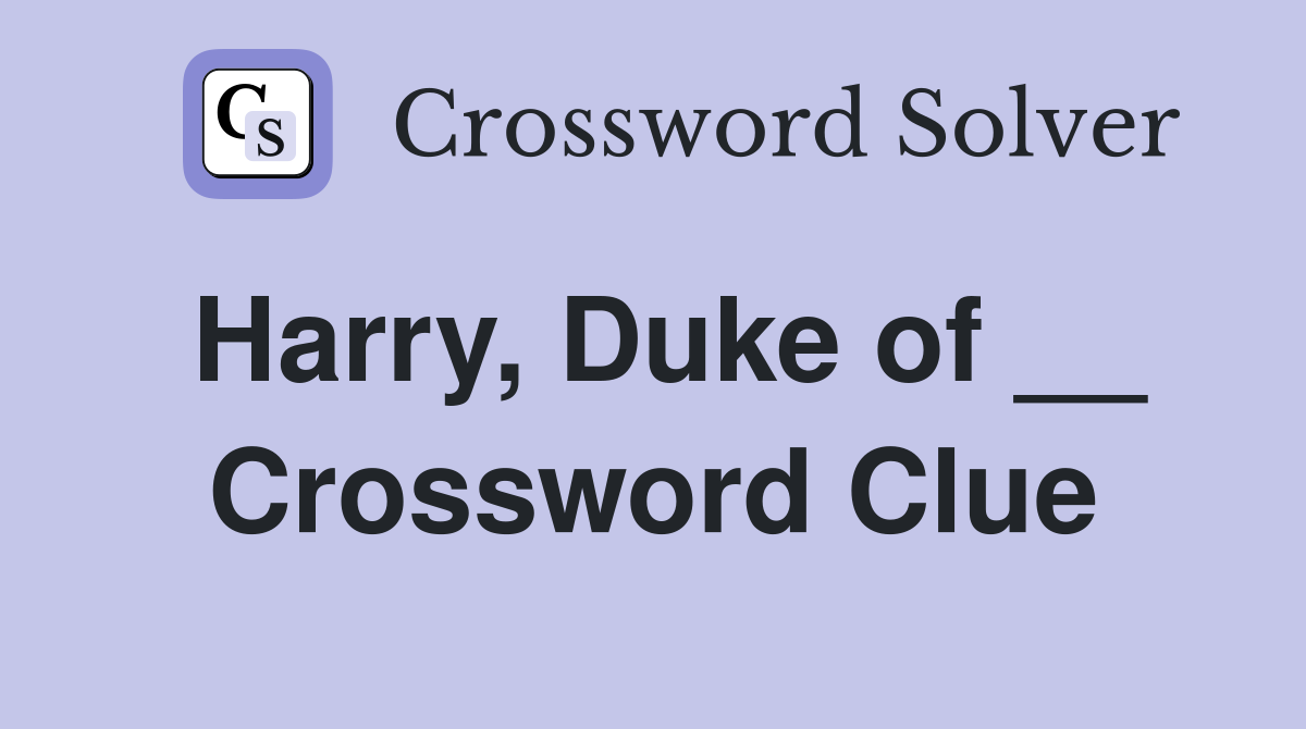Harry, Duke of __ Crossword Clue