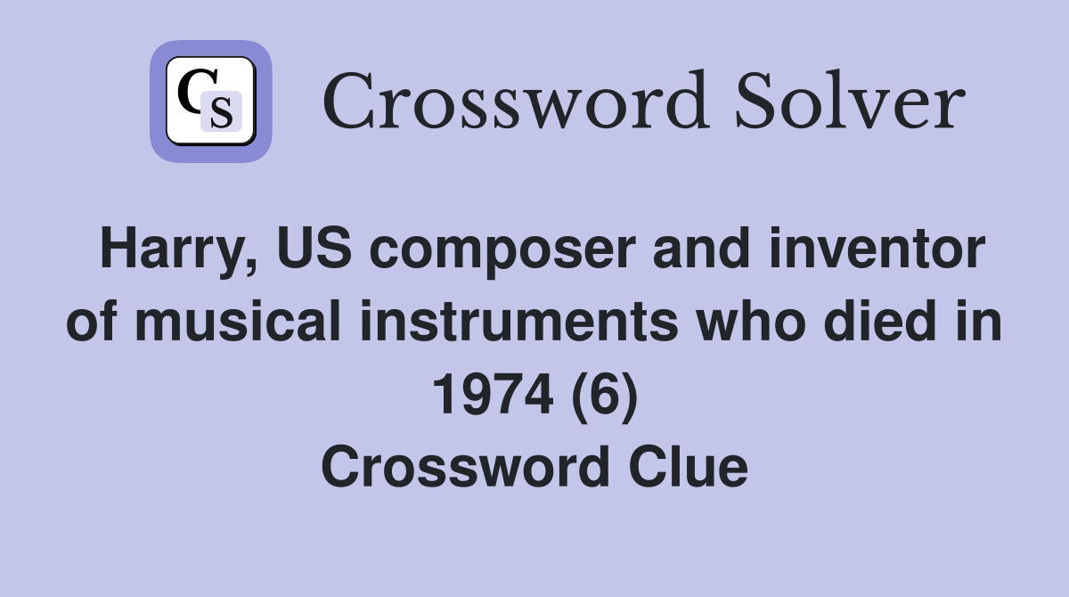 Harry, US composer and inventor of musical instruments who died in 1974 (6) Crossword Clue
