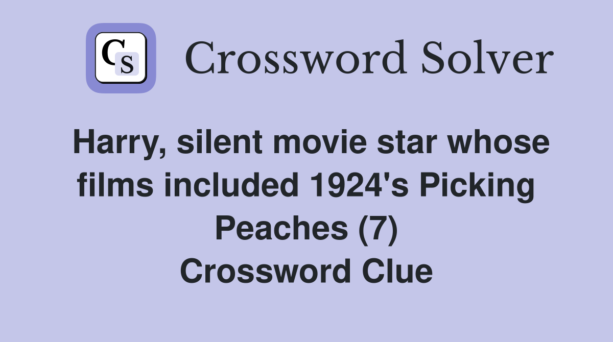 Harry, silent movie star whose films included 1924's Picking Peaches (7) Crossword Clue