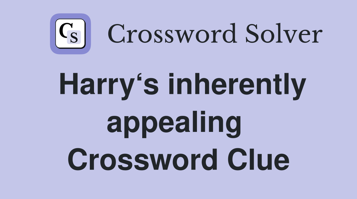 Harry‘s inherently appealing  Crossword Clue