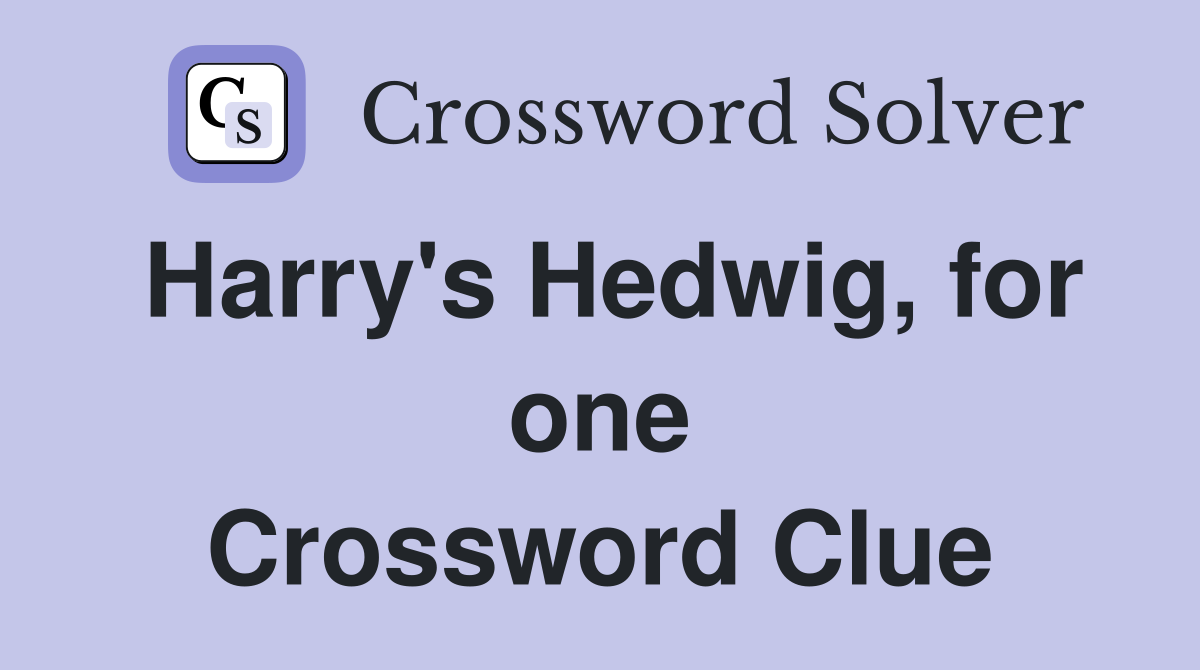 Harry's Hedwig, for one Crossword Clue