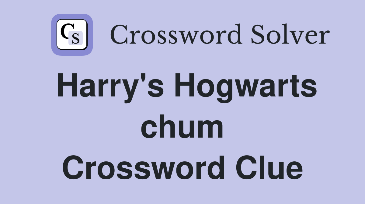 Harry's Hogwarts chum Crossword Clue