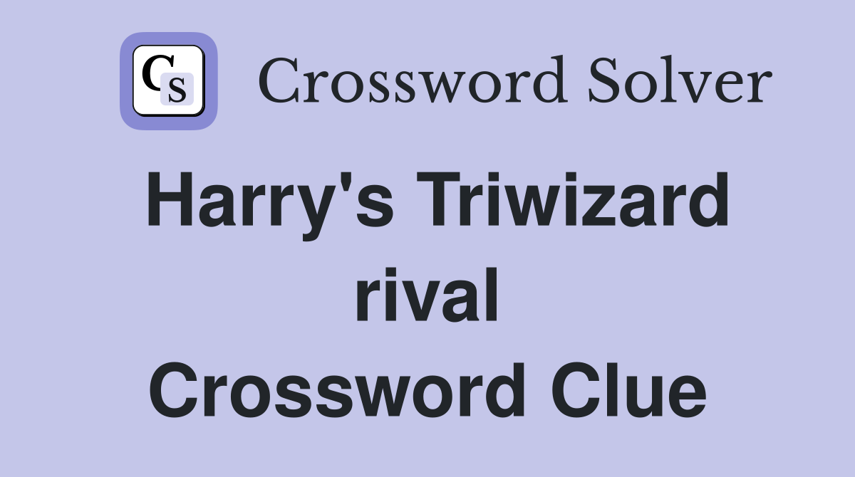 Harry's Triwizard rival Crossword Clue