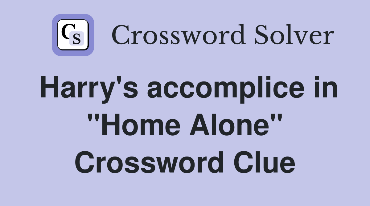 Harry's accomplice in "Home Alone" Crossword Clue