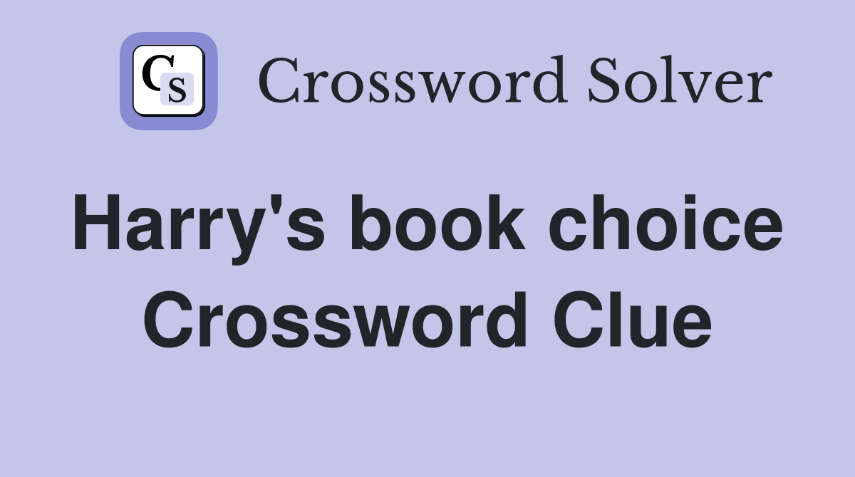 Harry's book choice  Crossword Clue