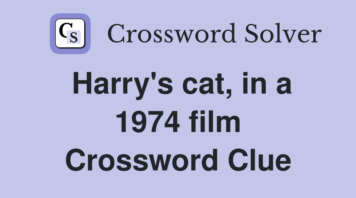 Harry's cat, in a 1974 film Crossword Clue