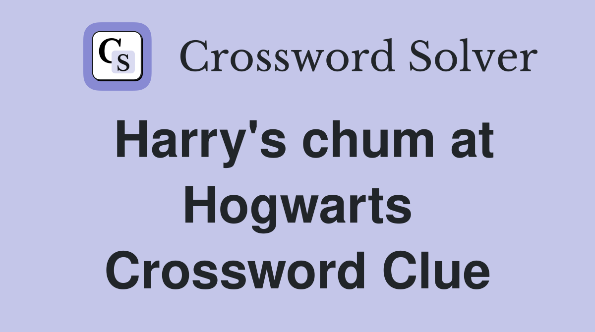 Harry's chum at Hogwarts Crossword Clue