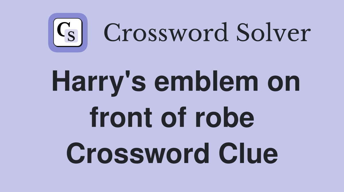 Harry's emblem on front of robe Crossword Clue