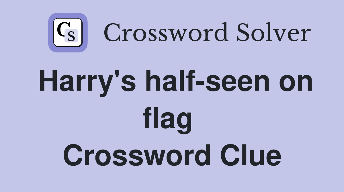 Harry's half-seen on flag  Crossword Clue