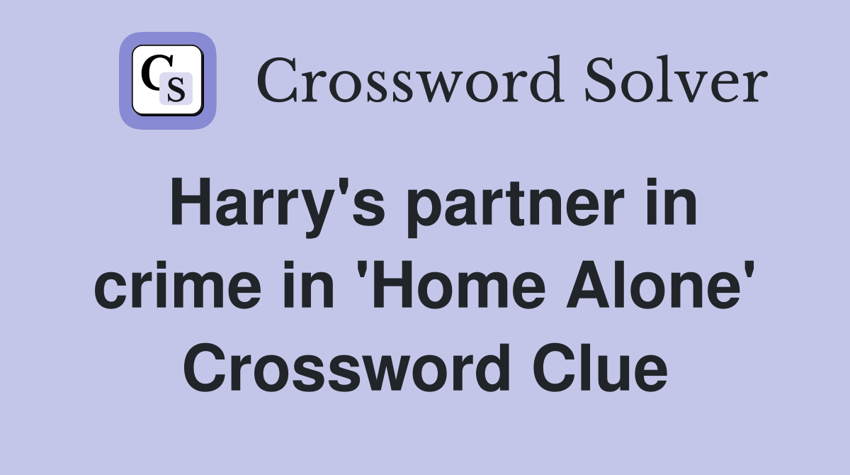 Harry's partner in crime in 'Home Alone' Crossword Clue