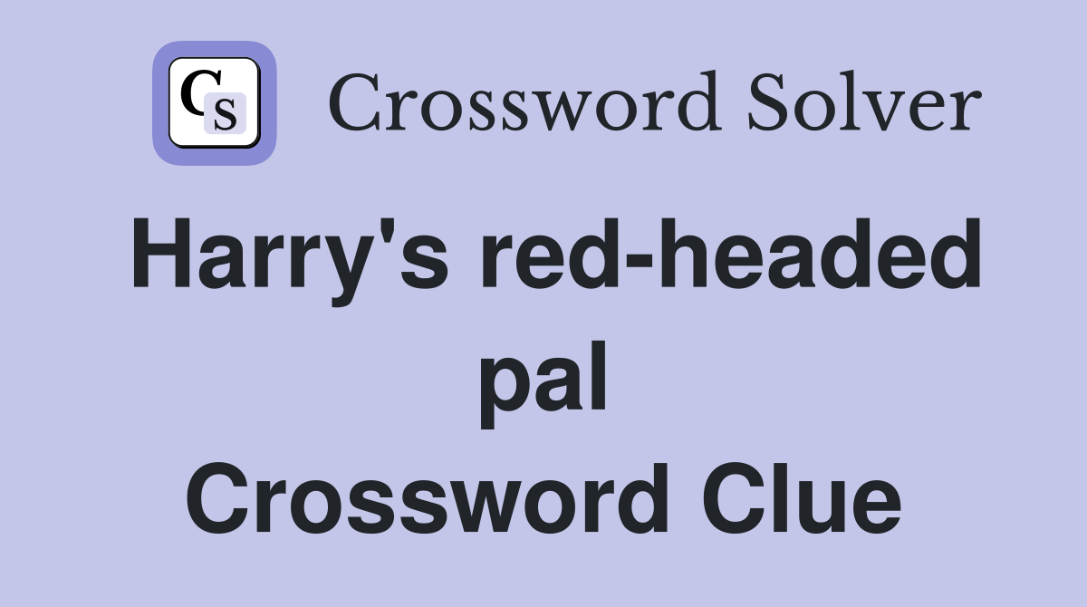 Harry's red-headed pal Crossword Clue
