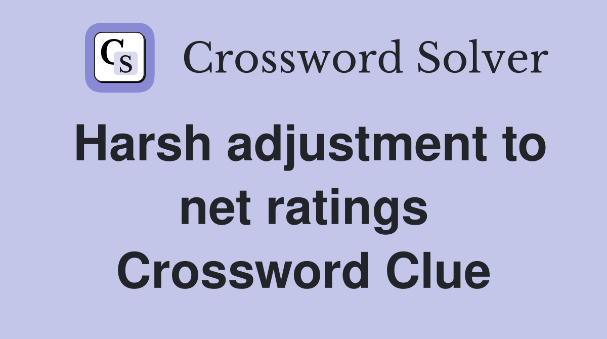 Harsh adjustment to net ratings Crossword Clue