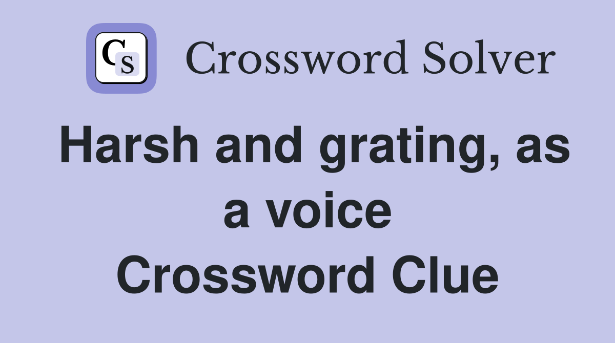 Harsh and grating, as a voice Crossword Clue