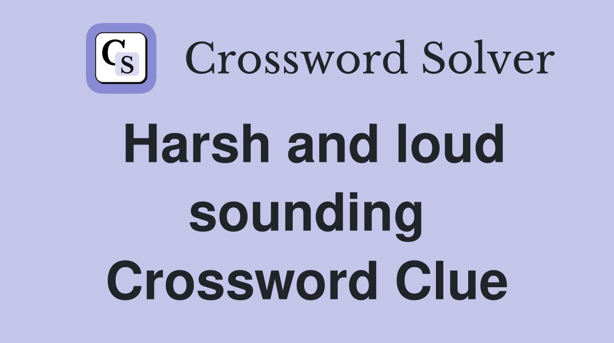 Harsh and loud sounding Crossword Clue Answers Crossword Solver