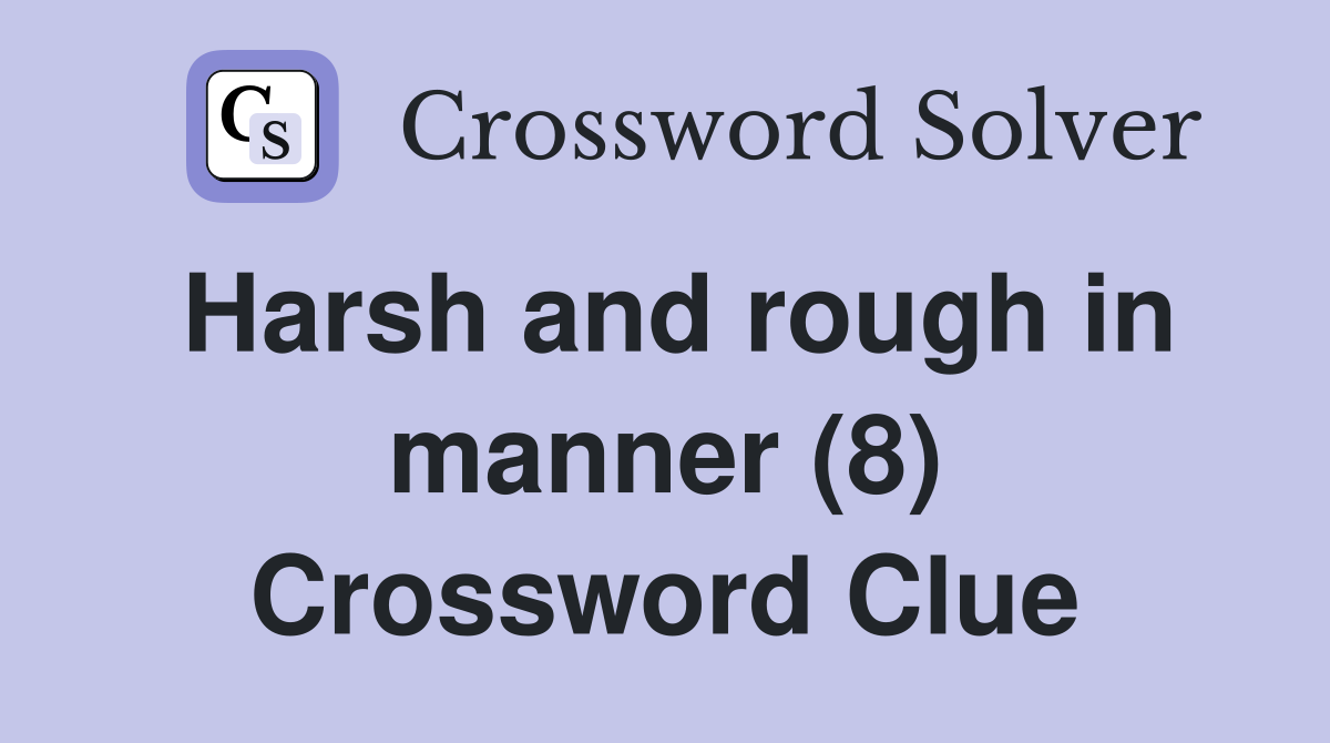Harsh and rough in manner (8) Crossword Clue