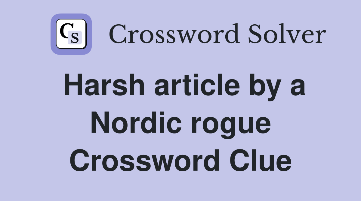Harsh article by a Nordic rogue Crossword Clue