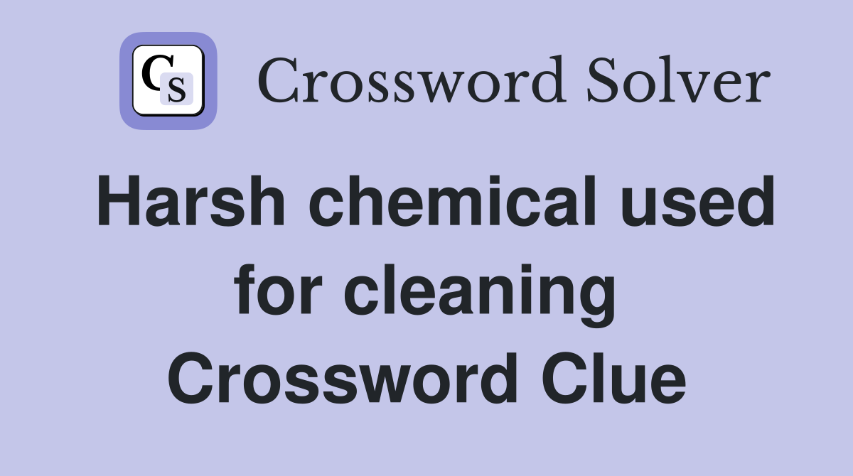 Harsh chemical used for cleaning Crossword Clue