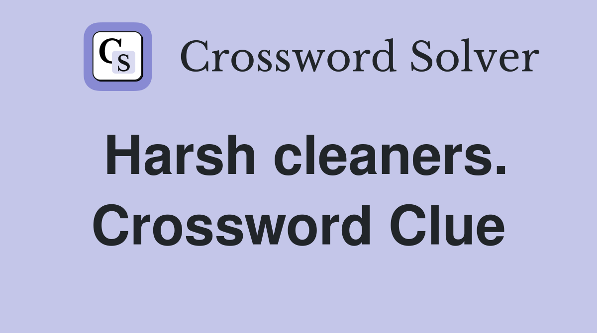 Harsh cleaners. Crossword Clue