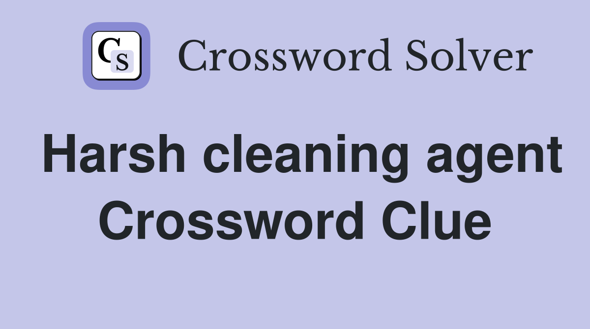 Harsh cleaning agent Crossword Clue