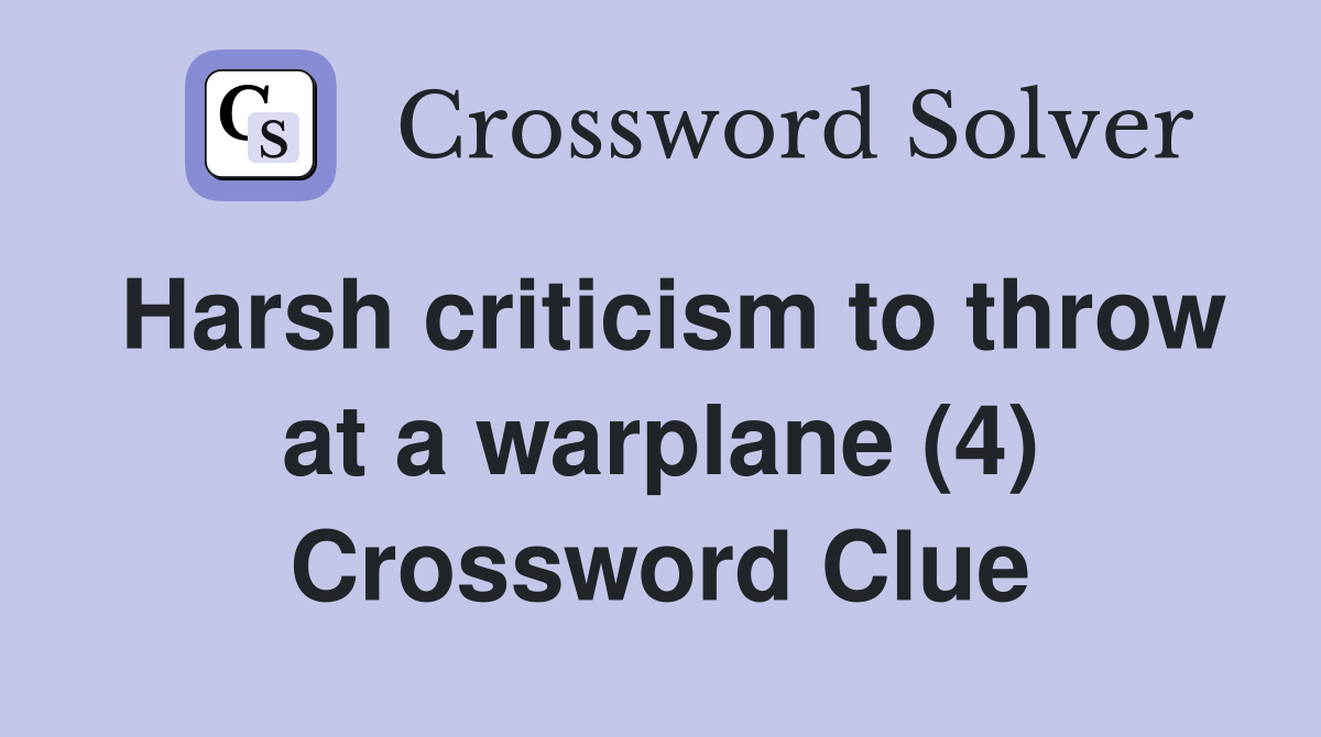 Harsh criticism to throw at a warplane (4) Crossword Clue