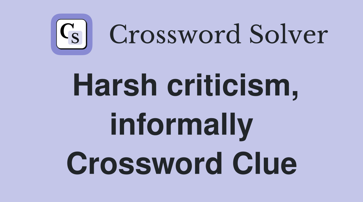 Harsh criticism, informally Crossword Clue