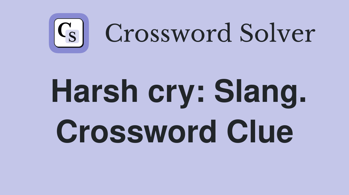 Harsh cry: Slang. Crossword Clue