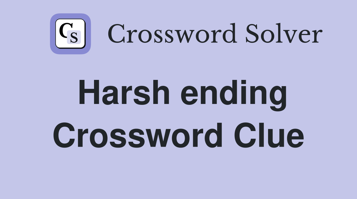 Harsh ending Crossword Clue