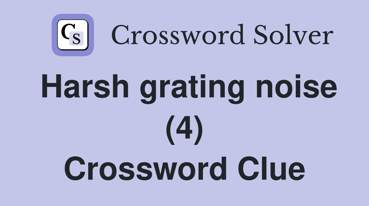 Harsh grating noise (4) Crossword Clue