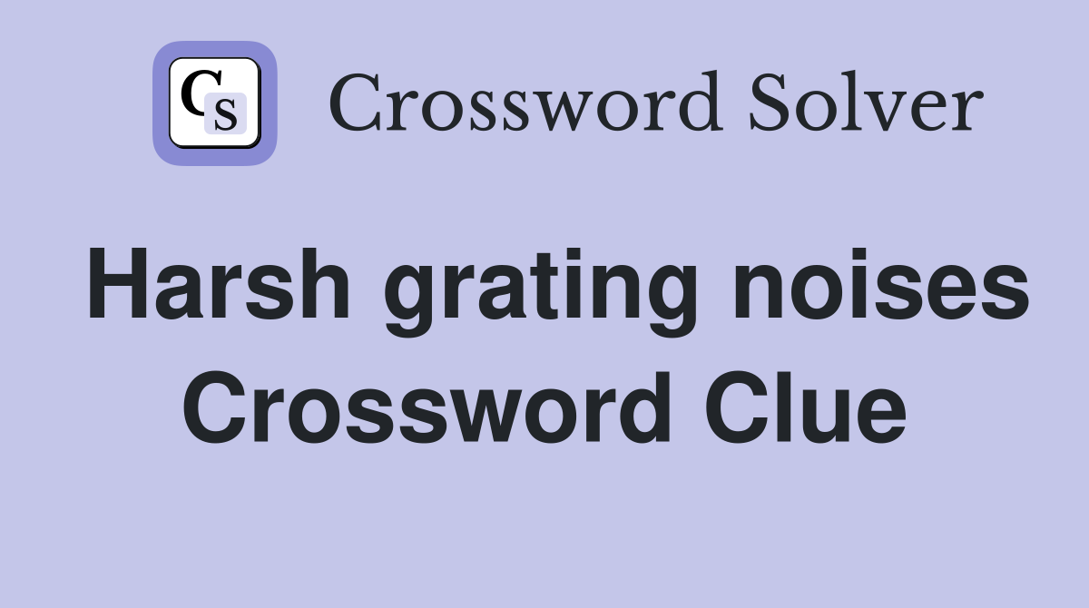Harsh grating noises Crossword Clue