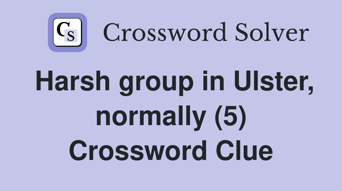 Harsh group in Ulster, normally (5) Crossword Clue