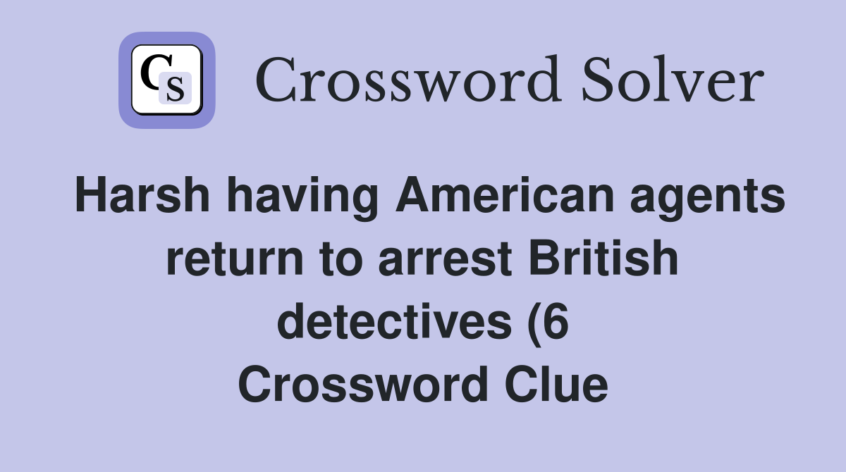 Harsh having American agents return to arrest British detectives (6 Harsh having American agents return to arrest British detectives (6