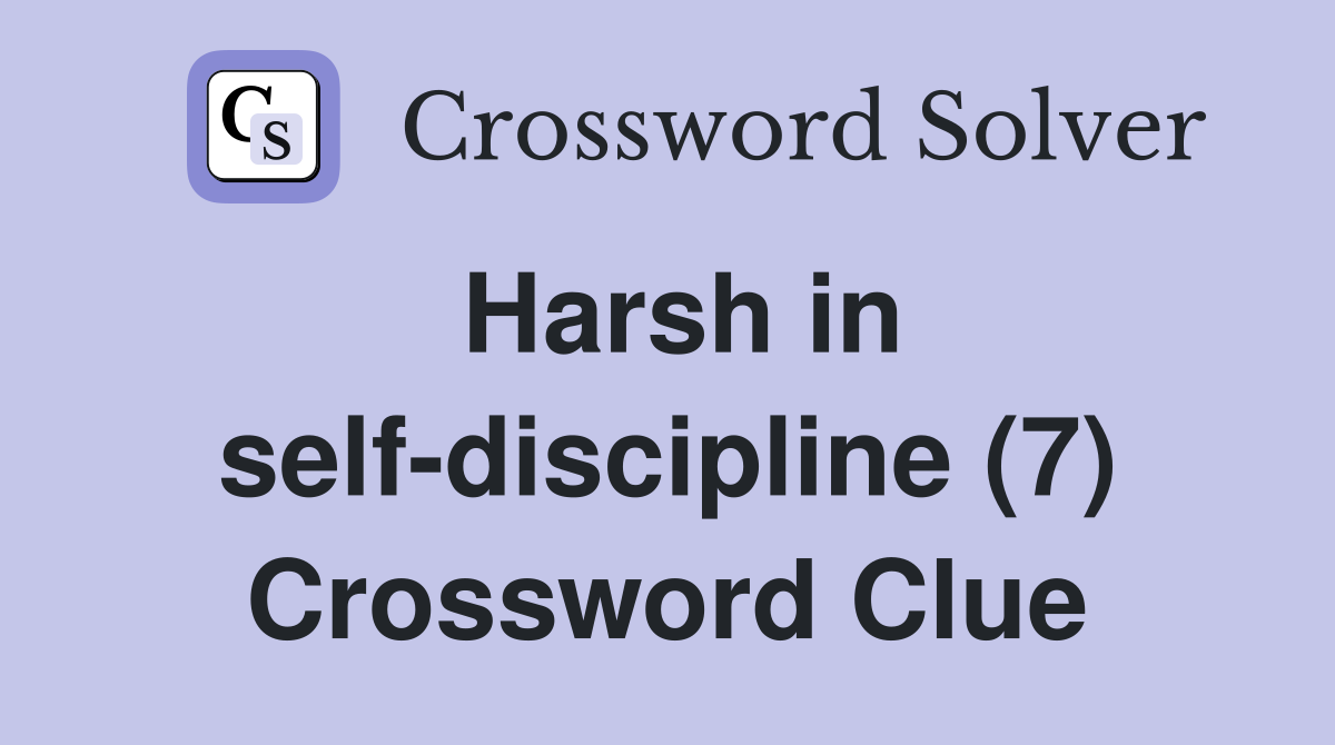 Harsh in self-discipline (7) Crossword Clue
