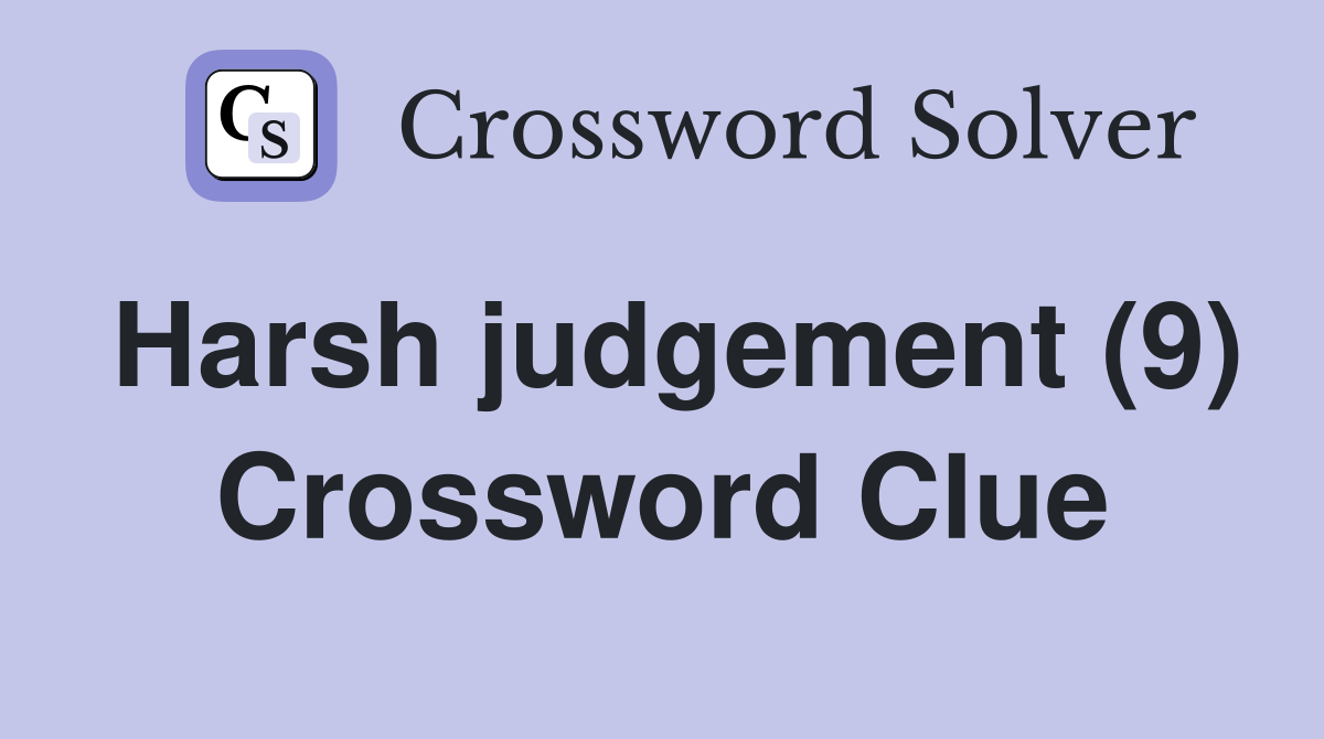 Harsh judgement (9) Crossword Clue