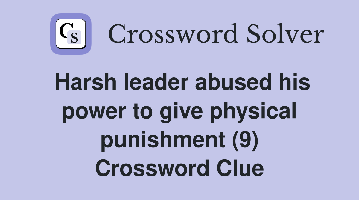 Harsh leader abused his power to give physical punishment (9) Crossword Clue