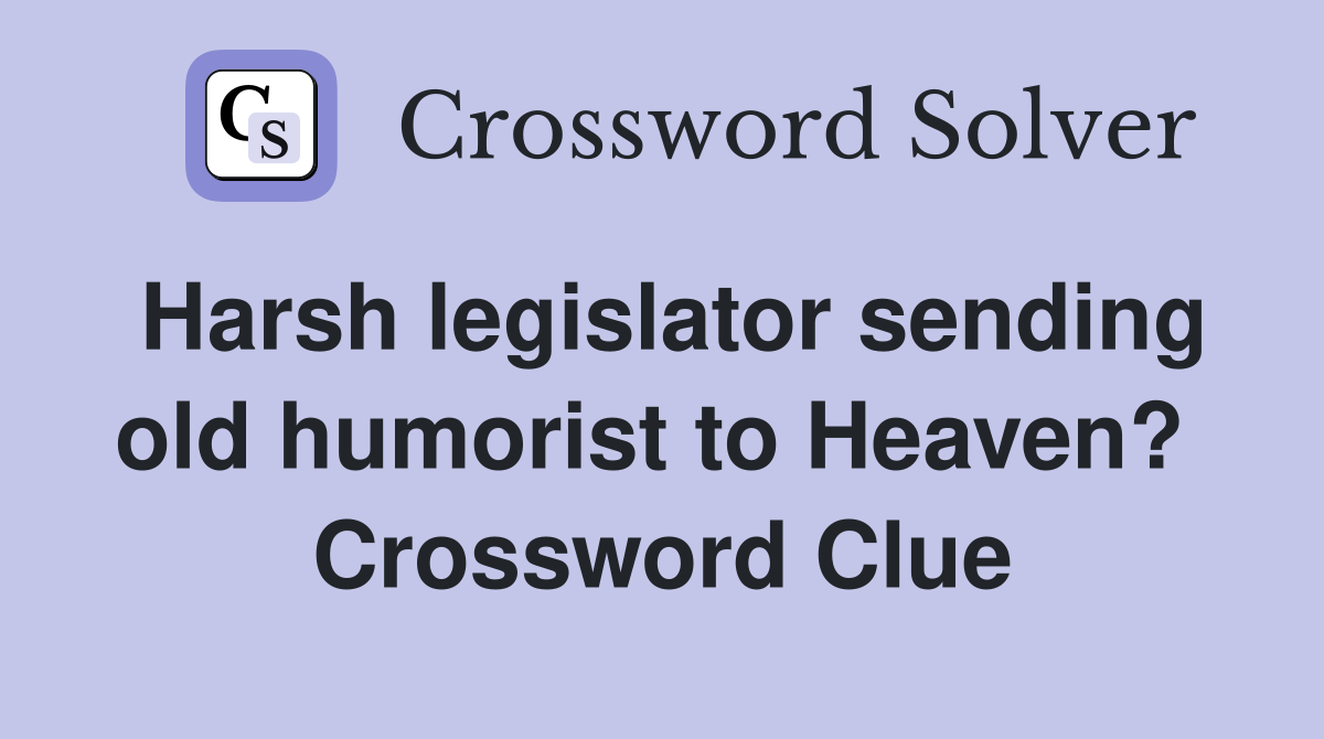 Harsh legislator sending old humorist to Heaven?  Crossword Clue