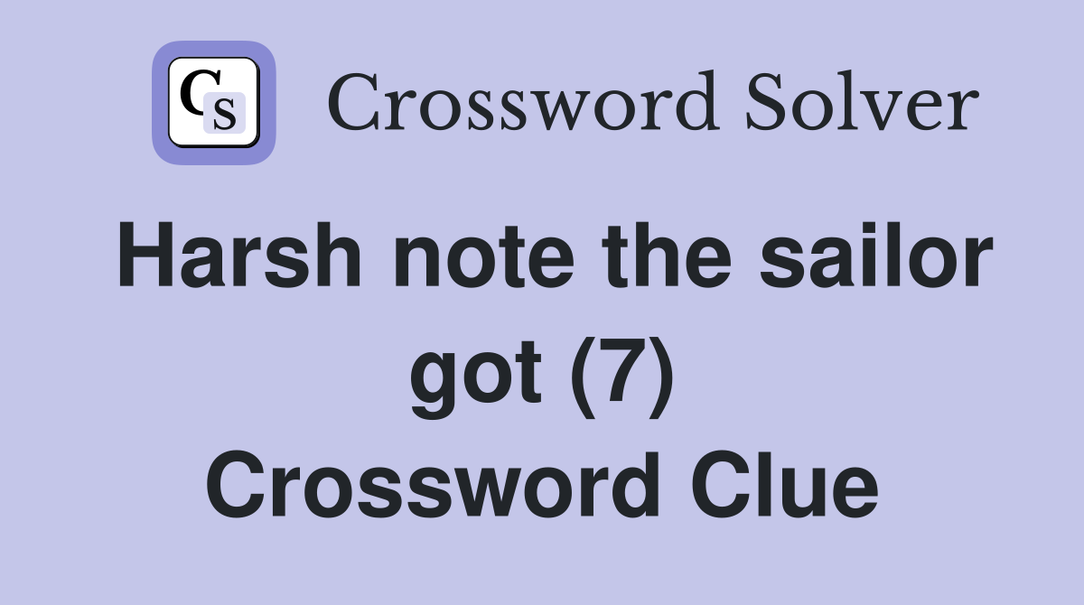 Harsh note the sailor got (7) Crossword Clue