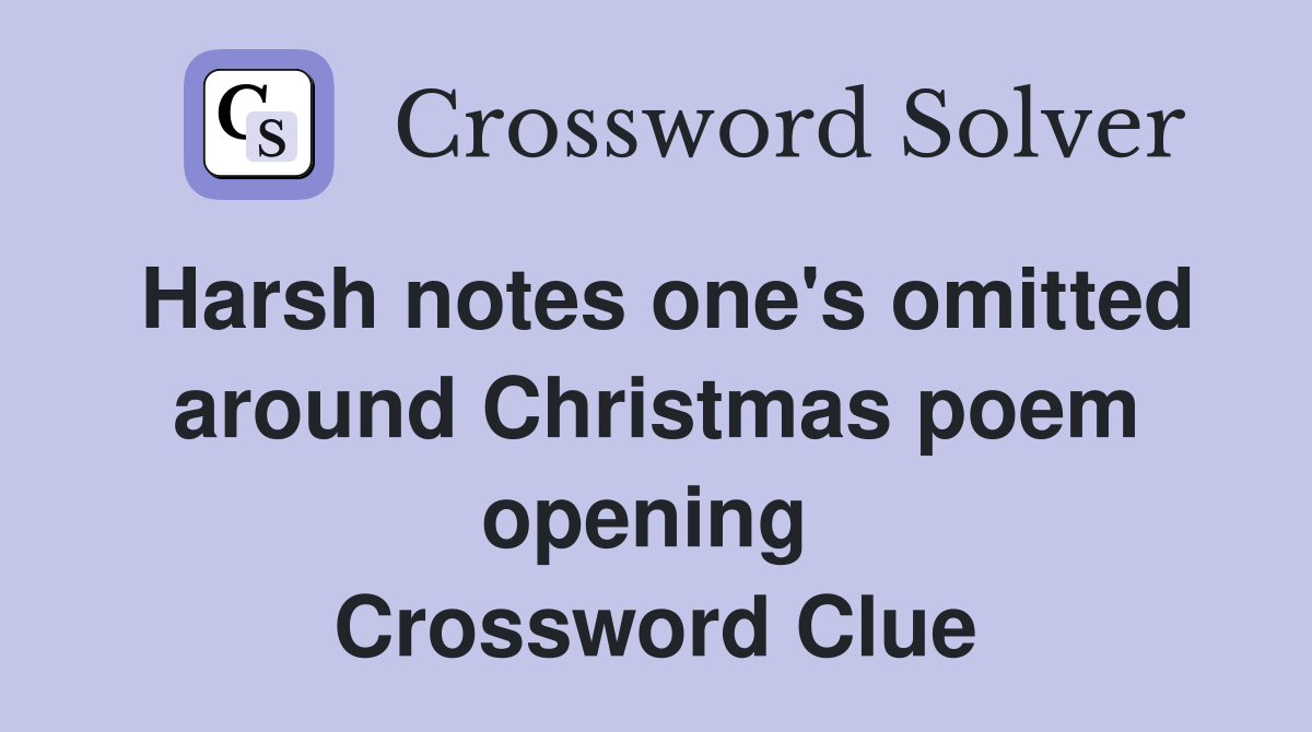 Harsh notes one's omitted around Christmas poem opening  Crossword Clue