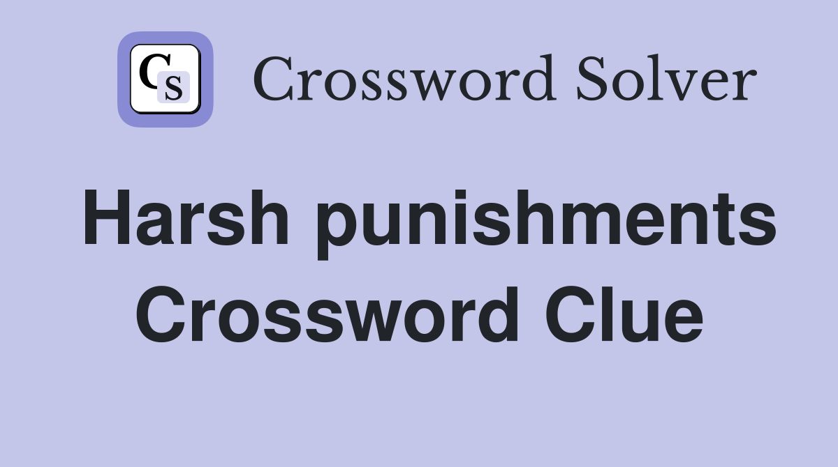 Harsh punishments Crossword Clue