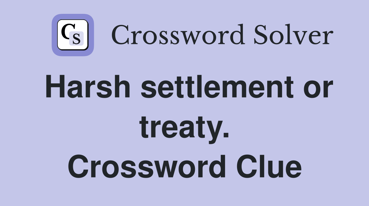 Harsh settlement or treaty. Crossword Clue
