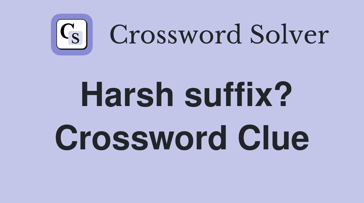 Harsh suffix? Crossword Clue