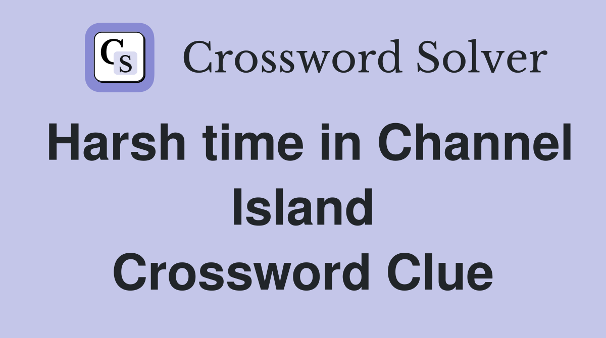 Harsh time in Channel Island Crossword Clue